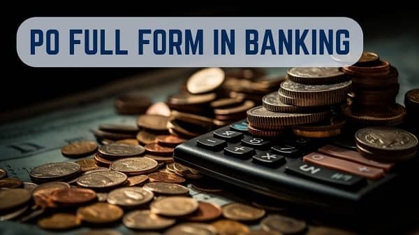 PO Full Form in Banking