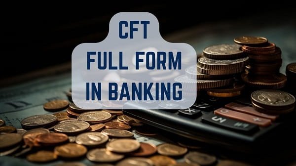 CFT Full Form in Banking