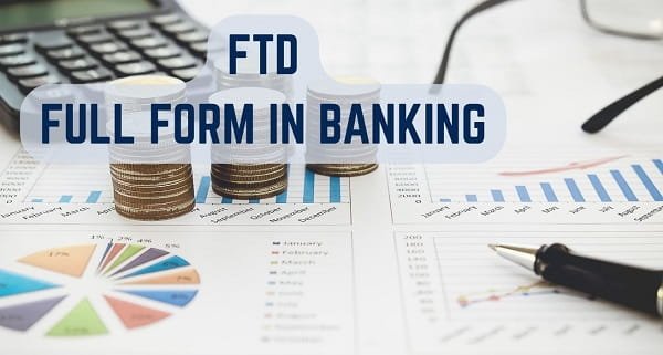 FTD Full Form in Banking