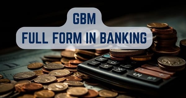 GBM Full Form in Banking