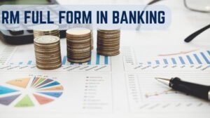 RM Full Form in Banking: Meaning and Definition