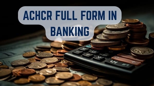 ACHCR Full Form in Banking