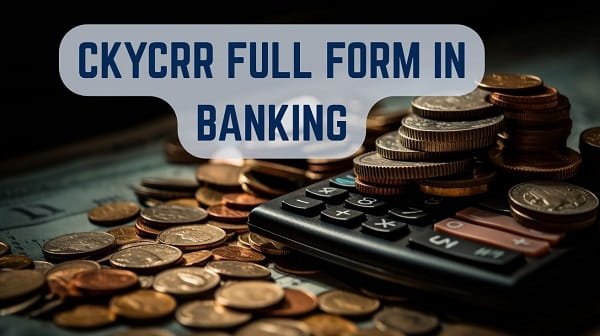CKYCRR Full Form in Banking