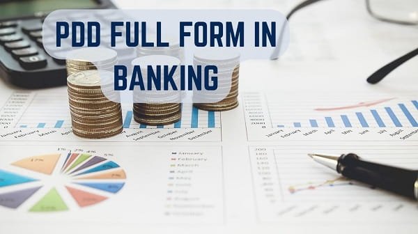 PDD Full Form in Banking: Meaning and Definition
