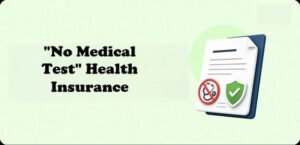 How to Find a Health Insurance Policy Without Medical Tests