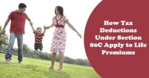 How Tax Deductions Under Section 80C Apply to Life Premiums